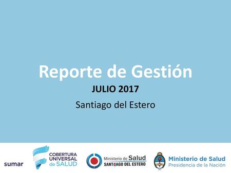 Reporte de Gestión JULIO 2017 Santiago del Estero.
