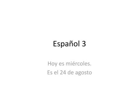 Hoy es miércoles. Es el 24 de agosto