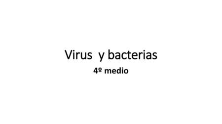 Virus y bacterias 4º medio.