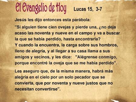 Lucas 15, 3-7 Jesús les dijo entonces esta parábola: