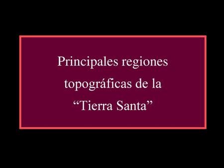 Principales regiones topográficas de la “Tierra Santa”
