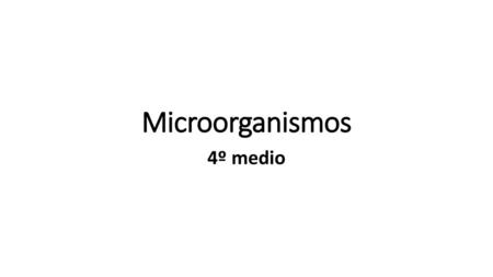 Microorganismos 4º medio.