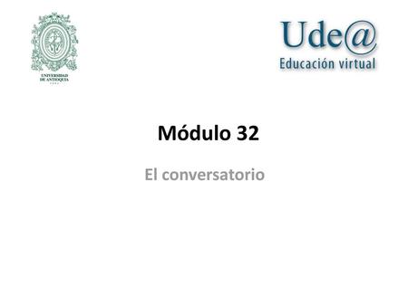 Módulo 32 El conversatorio.