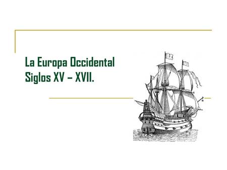 La Europa Occidental Siglos XV – XVII.