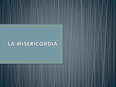 LA MISERICORDIA.