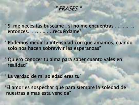 “ FRASES “ “ Si me necesitas búscame , si no me encuentras