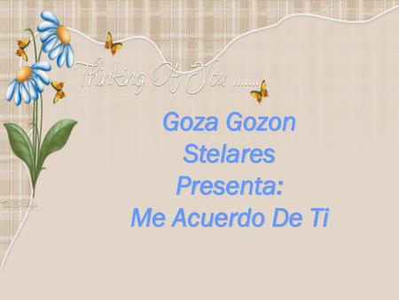 Goza Gozon Stelares Presenta: Me Acuerdo De Ti