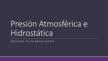 Presión Atmosférica e Hidrostática