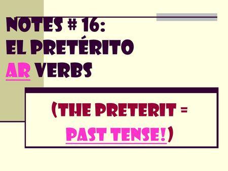Notes # 16: EL PRETÉRITO AR veRBS