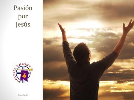 Pasión por Jesús Aaron Smith