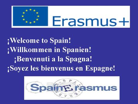 ¡Welcome to Spain! ¡Willkommen in Spanien! ¡Benvenuti a la Spagna!