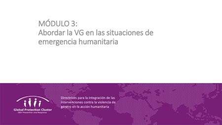 MÓDULO 3: Abordar la VG en las situaciones de emergencia humanitaria