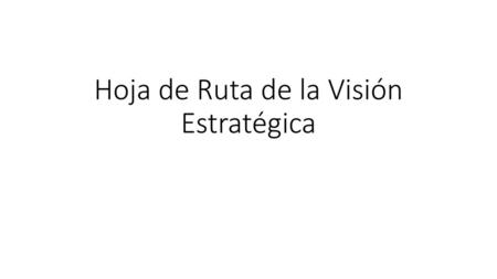 Hoja de Ruta de la Visión Estratégica