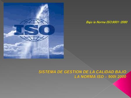 SISTEMA DE GESTION DE LA CALIDAD BAJO LA NORMA ISO – 900I:2000
