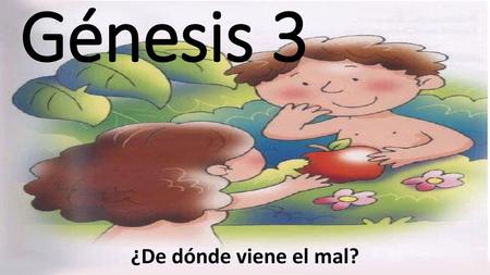 Génesis 3 ¿De dónde viene el mal?.