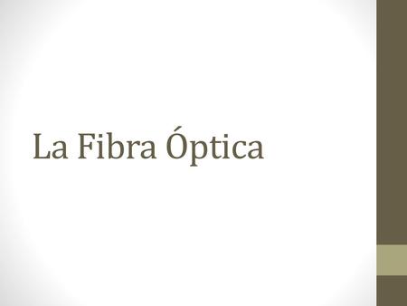 La Fibra Óptica TENDENCIAS EN TELECOMUNICACIONES ÓPTICAS Resumen