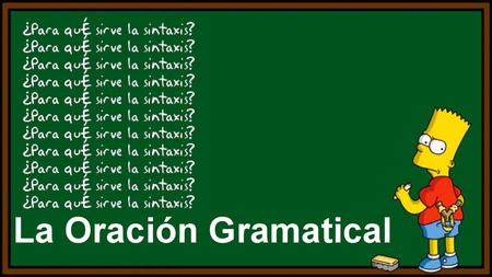 La Oración Gramatical.