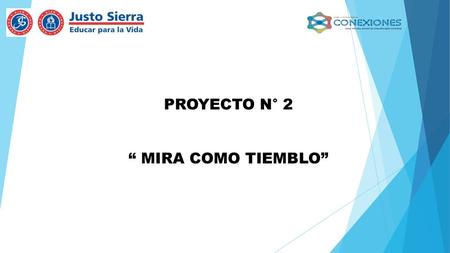 PROYECTO N° 2 “ MIRA COMO TIEMBLO”.