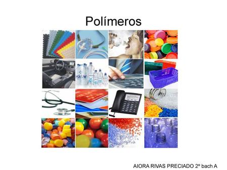 Polímeros AIORA RIVAS PRECIADO 2º bach A.