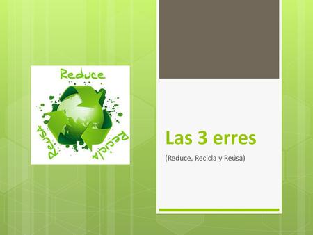 (Reduce, Recicla y Reúsa)