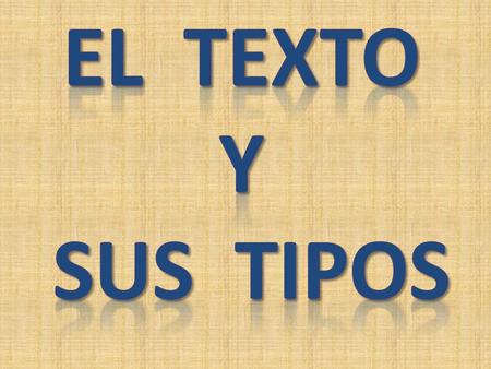 EL TEXTO Y SUS TIPOS.