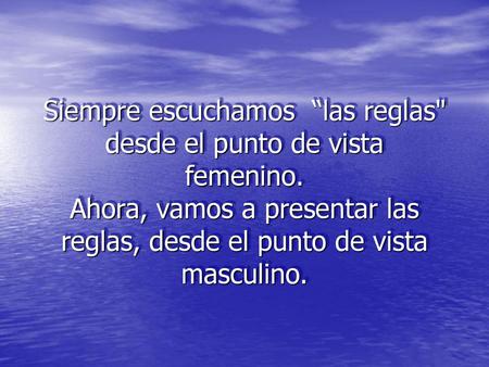 Siempre escuchamos “las reglas desde el punto de vista femenino
