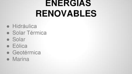 Hidráulica Solar Térmica Solar Eólica Geotérmica Marina