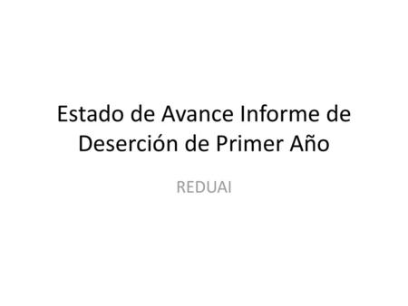 Estado de Avance Informe de Deserción de Primer Año