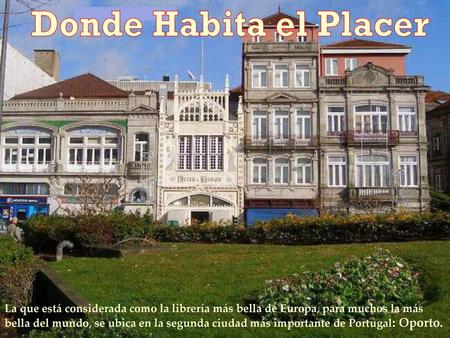 Donde Habita el Placer La que está considerada como la librería más bella de Europa, para muchos la más bella del mundo, se ubica en la segunda ciudad.