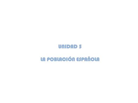 UNIDAD 5 LA POBLACIÓN ESPAÑOLA.