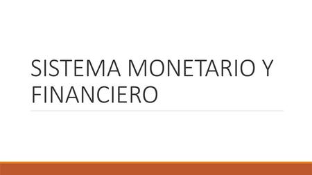 SISTEMA MONETARIO Y FINANCIERO