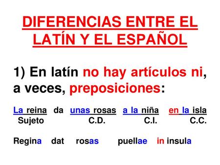 DIFERENCIAS ENTRE EL LATÍN Y EL ESPAÑOL