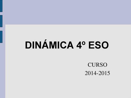 DINÁMICA 4º ESO CURSO 2014-2015.