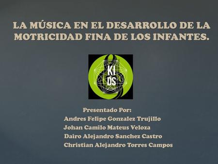 LA MÚSICA EN EL DESARROLLO DE LA MOTRICIDAD FINA DE LOS INFANTES.