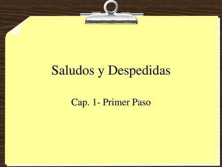 Saludos y Despedidas Cap. 1- Primer Paso.