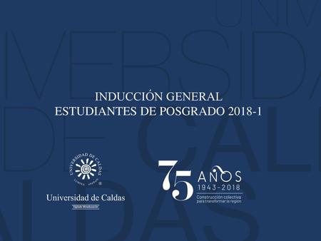 INDUCCIÓN GENERAL ESTUDIANTES DE POSGRADO