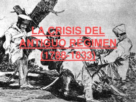 LA CRISIS DEL ANTIGUO RÉGIMEN ( )