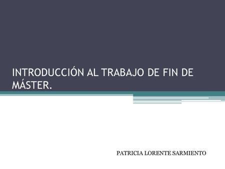 INTRODUCCIÓN AL TRABAJO DE FIN DE MÁSTER.