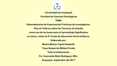 Universidad de Guayaquil Facultad de Ciencias Psicológicas TEMA Sistematización de Experiencias Prácticas de Investigación: Plan de Talleres sobre.