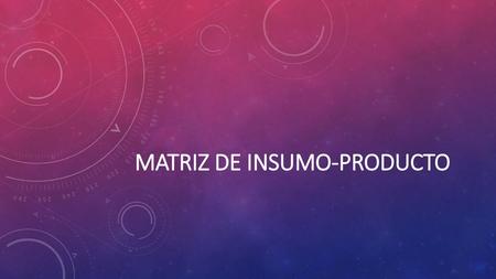 Matriz de Insumo-Producto