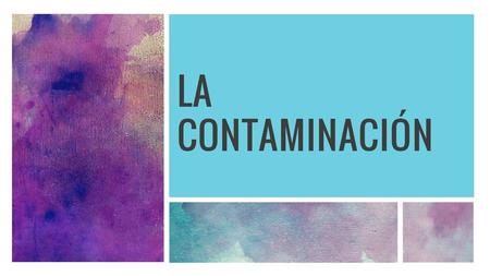 LA contaminación.