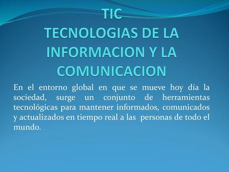 TIC TECNOLOGIAS DE LA INFORMACION Y LA COMUNICACION