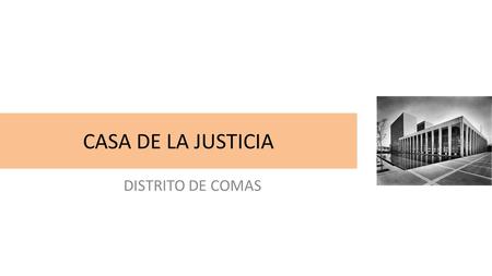 CASA DE LA JUSTICIA DISTRITO DE COMAS. En Lima Norte, se están produciendo el crecimiento poblacional: Con los distritos más antiguos que son Comas, San.