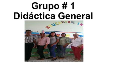 Grupo # 1 Didáctica General. Diapositiva de Fotos.