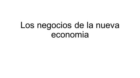 Los negocios de la nueva economia.