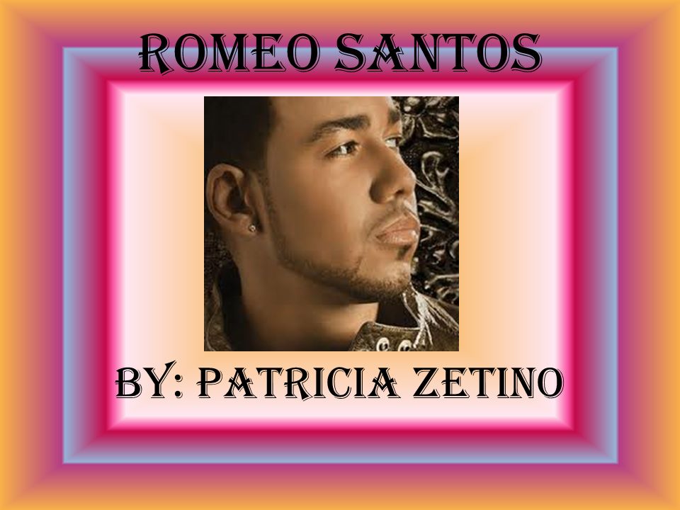 Romeo Santos By: Patricia Zetino. - ppt descargar