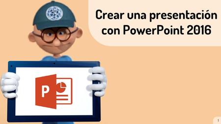 Crear una presentación con PowerPoint 2016