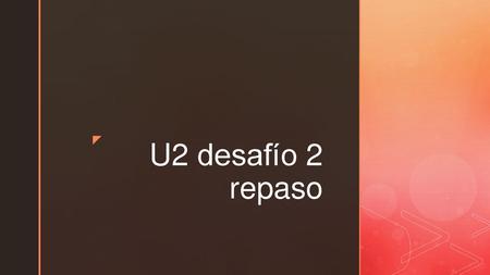U2 desafío 2 repaso.
