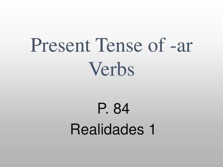 Present Tense of -ar Verbs