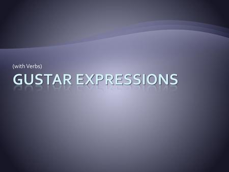 (with Verbs) Gustar Expressions.